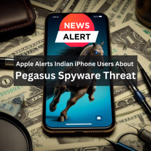 Apple Alerts Indian iPhone Users About Pegasus Spyware Threat