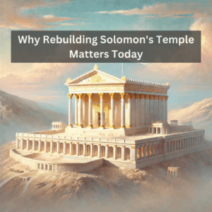 Rebuilding Solomon’s Temple on the Temple Mount